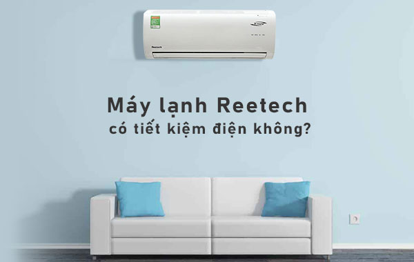 Máy lạnh Reetech có tiết kiệm điện không?